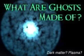What Are Ghosts Made of?