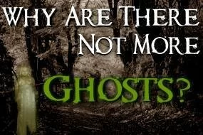 Why are there not more ghosts?