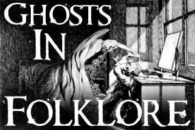 ghosts in myth, lore and folklore
