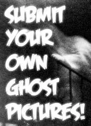 Submit Ghost Pictures!
