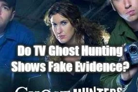 Do TV Ghost Hunting Shows Fake Evidence?