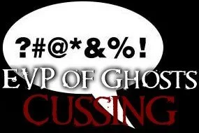 EVP of Ghosts Cussing and Swearing