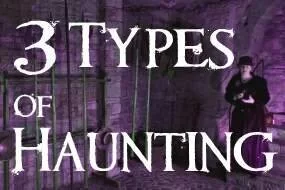 Types of Ghosts & Haunting