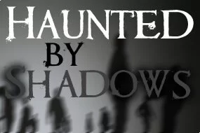 Haunted by Shadows Story