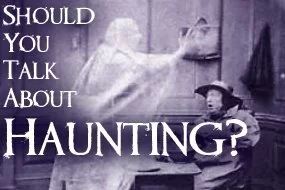 Should you talk about your haunted house?