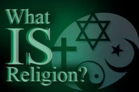 What is Religion? Is Christianity a Religion?
