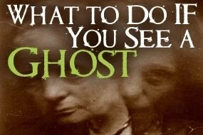 What to do if you see a ghost!