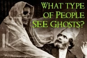 What type of people see ghosts?